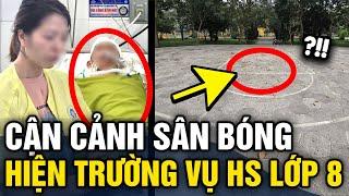 Cận cảnh SÂN BÓNG RỔ hiện trường xảy ra vụ việc đau lòng của NAM SINH LỚP 8  Tin 3 Phút