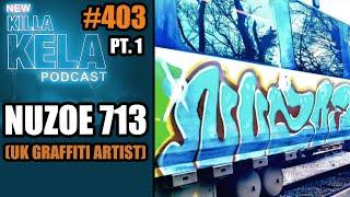 NUZOE 713 UK GRAFFITI ARTIST INTERVIEW pt 1   KILLA KELA PODCAST