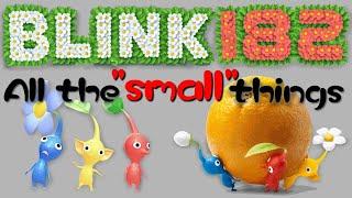 All the small things by Blink-182 but its sung by that one Pikmin sound effect