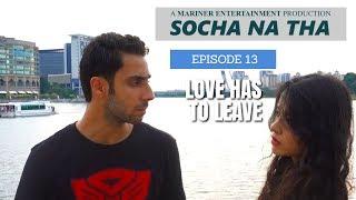 SOCHA NA THA  EPISODE 13  LOVE HAS TO LEAVE  WEB SERIES