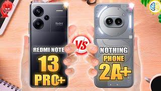 Redmi Note 13 Pro Plus vs Nothing Phone 2A PlusFull Review