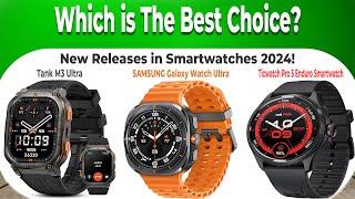 New Releases in Smartwatches 2024 don’t buy one before watching this