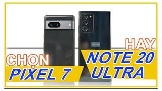 So sánh Galaxy Note20 Ultra vs Pixel 7 ĐI TÌM FLAGSHIP CŨ 7 - 8 TRIỆU NGON 