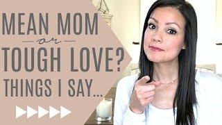 AM I A MEAN MOM?  Things I say to my kids...