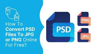 How To Convert PSD Files To Jpeg or PNG Online For Free?
