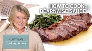 How to Make Martha Stewarts Béarnaise Sauce  Marthas Cooking School  Martha Stewart