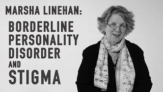Borderline Personality Disorder & Stigma  MARSHA LINEHAN