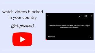 how to watch youtube videos blocked in your countryregion    for mobile phones