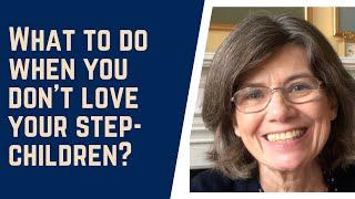 What to DO when you DONT LOVE your step-children.