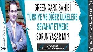 GREEN CARD SAHİBİ TÜRKİYE VE DİĞER ÜLKELERE SEYAHAT ETMEDE SORUN YAŞAR MI ?