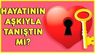 HAYATININ AŞKIYLA TANIŞTIN MI? Aşk Kişilik Testi