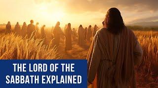 The Lord of the Sabbath explained  How is Jesus Lord of the Sabbath?