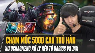 XIAOCHAOMENG CHẠM MỐC 500Đ CAO THỦ HÀN VÀ GAME ĐẤU XỬ LÝ KÈO TỦ DARIUS VS JAX BÓP NGHẸT ĐỐI THỦ