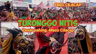 #ebeg TURONGGO NITIS ‼️pentas  Pasar Pahing Maos  Cilacap.