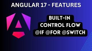 Angular 17 features - Built-in control flow  @if @for and @switch