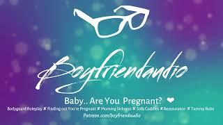 Baby.. Are you Pregnant? Boyfriend RoleplayRevealMorning SicknessReassurance ASMR