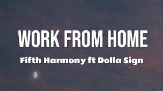 Fifth Harmony - Work From Home  Lyrics  Ft Dolla Sign