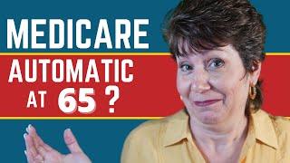 Do I Automatically Get Medicare When I Turn 65?