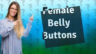 Why do female belly buttons look different?