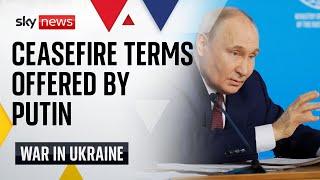 Withdraw from provinces Russia claims and do not join NATO - Putin offers Ukraine ceasefire deal