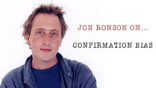 Jon Ronson On... Confirmation Bias