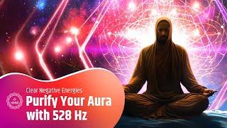 Purify Your Aura with 528 Hz Frequency  Clear Negative Energies & Welcome Positivity