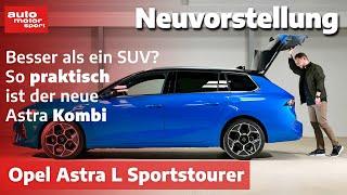 Opel Astra L Sportstourer 2022 Praktischer als ein SUV? - Neuvorstellung  auto motor und sport