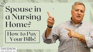 How to Pay Your Bills with a Spouse in the Nursing Home