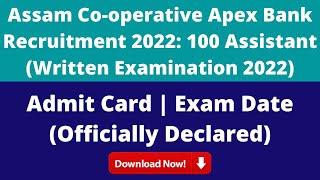 Assam Co-operative Apex Bank 100 Assistant Recruitment 2022 Admit Card & Exam Date