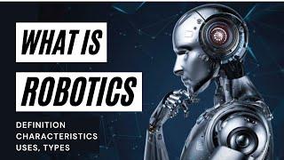 What is ROBOTICS  Robotics Explained  Robotics Technology  What are Robots