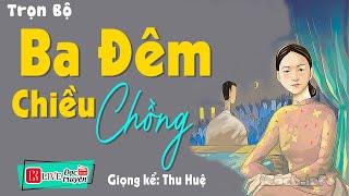 Truyện Đêm Khuya Việt Nam Có Thật  BA ĐÊM CHIỀU CHỒNG  Full - Nghe 5 Phút Để Có Giấc Ngủ Ngon 2023