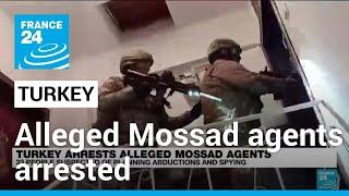 Turkey detains 34 alleged Mossad agents • FRANCE 24 English