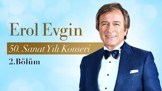 Erol Evgin - 50. Sanat Yılı Konseri 2. Bölüm