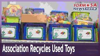 Taiwan Toy Library Association collects old toys and reuses or donates them