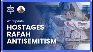 ISRAEL War Update Hostages in RAFAH Hamas Humanitarian AID Antisemitism INTERNATIONAL pressure