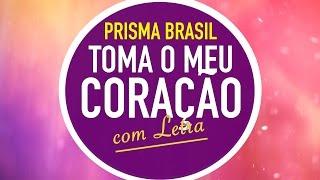 TOMA O MEU CORAÇÃO  PRISMA BRASIL  MENOS UM