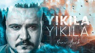 Yener Çevik - Yıkıla Yıkıla Official Video