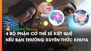 4 bộ phận cơ thể sẽ kiệt quệ nếu bạn thường xuyên thức khuya