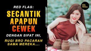 RED FLAG Secantik Apapun CEWEK dengan sifat ini Rugi bro kalau sampai pacaran sama mereka….