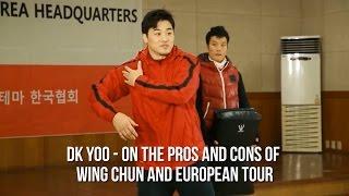 DK Yoo - Pros And Cons Of WING CHUN And European Tour