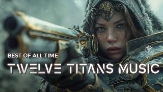 Twelve Titans Music - 25 Tracks Best of All Time  Most Powerful Epic Music Mix