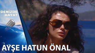 Ayşe Hatun Önal Müzik Kariyeri İle İlgili Bilgiler Veriyor  Denizde Hayat