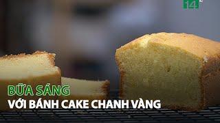 Bữa Sáng với bánh Cake Chanh vàng VTC14