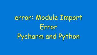 error module import error  Pycharm  Python