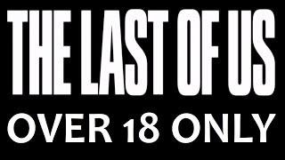 OVER 18 ONLY The Last Of Us Best Bits Compilation Game Play & Cutscenes TLOU Video