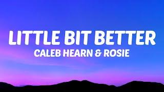 Caleb Hearn - Little Bit Better Lyrics ft. ROSIE