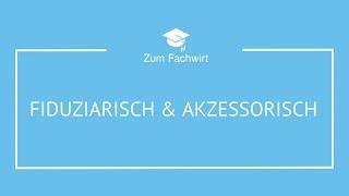 Fiduziarisch & Akzessorisch einfach erklärt