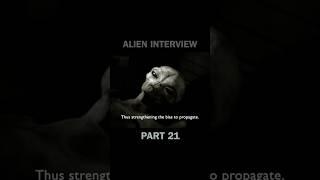 Part 21 of the entire #AlienInterview series in 60 second clips.