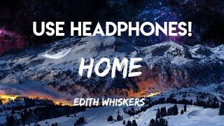 Edith Whiskers - HOME  8D Audio BEST QUALITY