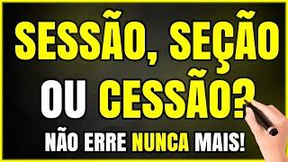 SESSÃO SEÇÃO OU CESSÃO? Qual a Diferença? Aprenda Agora Mesmo